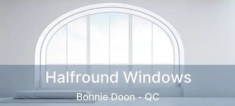 Halfround Windows Bonnie Doon - QC