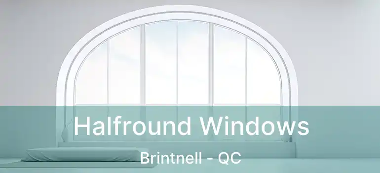 Halfround Windows Brintnell - QC