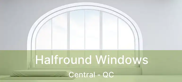 Halfround Windows Central - QC