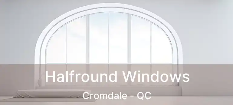 Halfround Windows Cromdale - QC