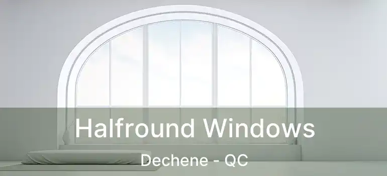  Halfround Windows Dechene - QC