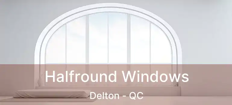  Halfround Windows Delton - QC