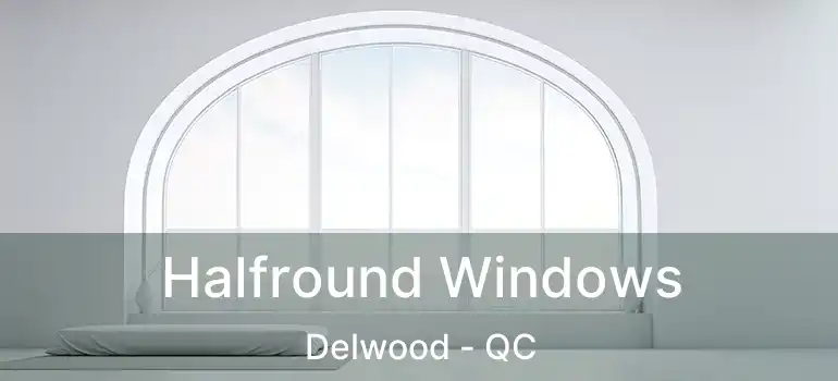 Halfround Windows Delwood - QC