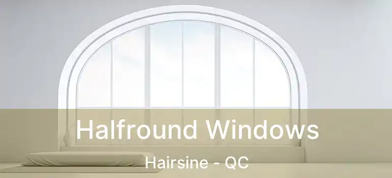  Halfround Windows Hairsine - QC