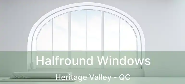 Halfround Windows Heritage Valley - QC