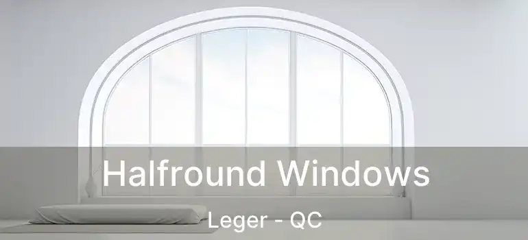  Halfround Windows Leger - QC