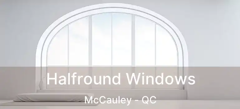 Halfround Windows McCauley - QC
