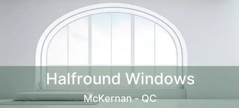  Halfround Windows McKernan - QC