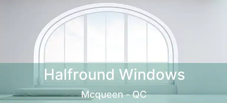  Halfround Windows Mcqueen - QC
