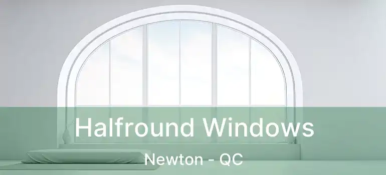Halfround Windows Newton - QC
