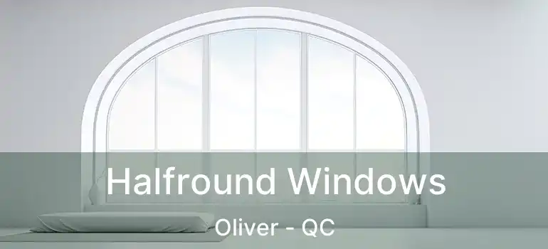 Halfround Windows Oliver - QC