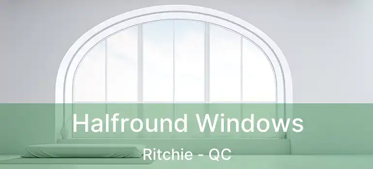  Halfround Windows Ritchie - QC