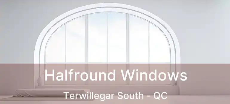  Halfround Windows Terwillegar South - QC