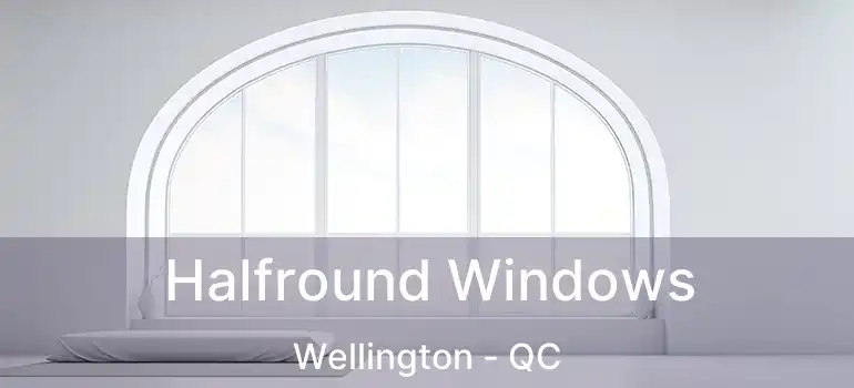 Halfround Windows Wellington - QC