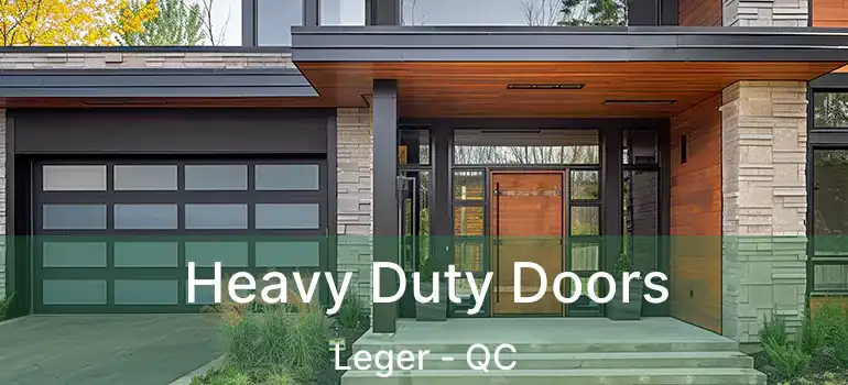  Heavy Duty Doors Leger - QC