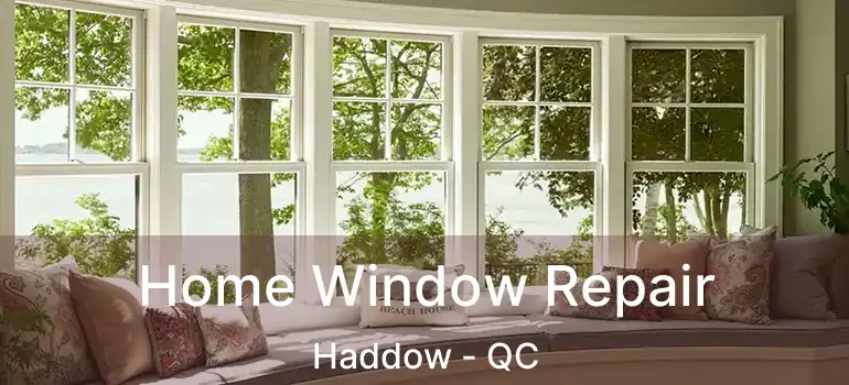  Home Window Repair Haddow - QC