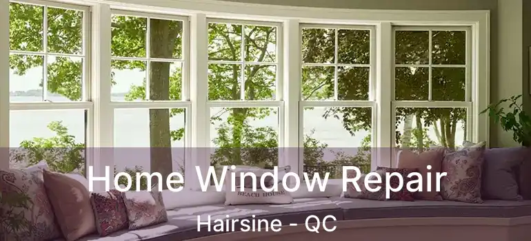  Home Window Repair Hairsine - QC