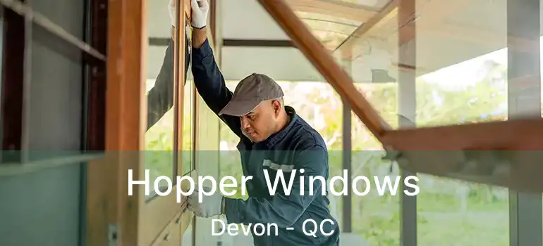  Hopper Windows Devon - QC