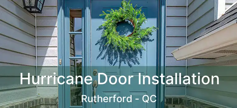 Hurricane Door Installation Rutherford - QC