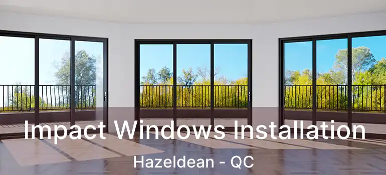 Impact Windows Installation Hazeldean - QC