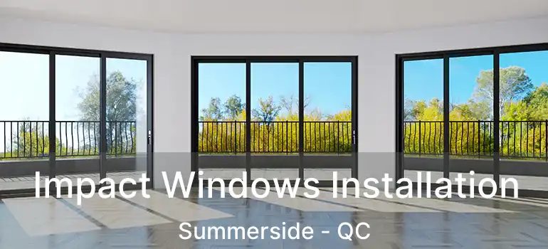 Impact Windows Installation Summerside - QC