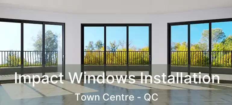 Impact Windows Installation Town Centre - QC