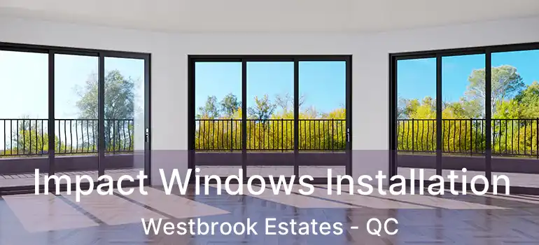 Impact Windows Installation Westbrook Estates - QC