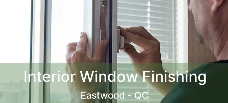  Interior Window Finishing Eastwood - QC