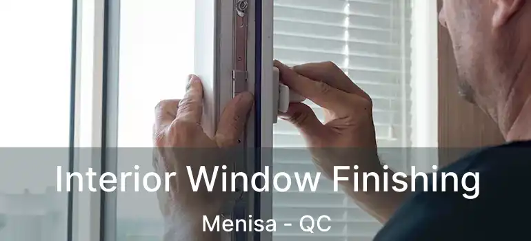  Interior Window Finishing Menisa - QC