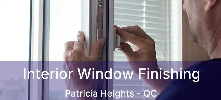  Interior Window Finishing Patricia Heights - QC