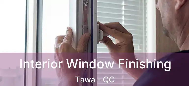 Interior Window Finishing Tawa - QC