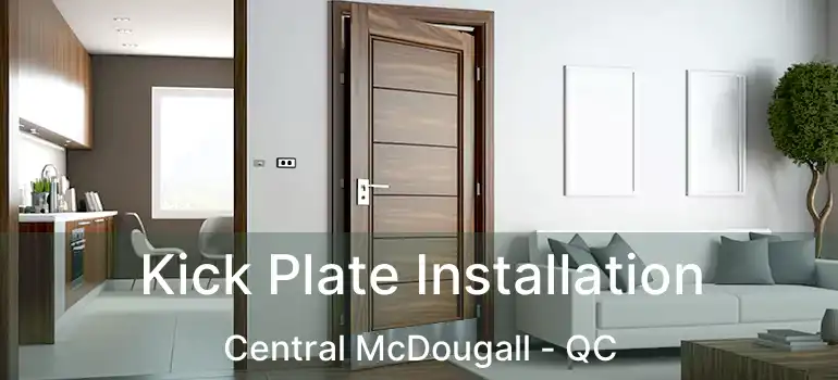 Kick Plate Installation Central McDougall - QC