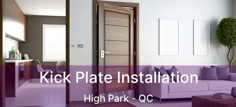 Kick Plate Installation High Park - QC