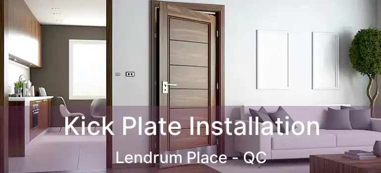  Kick Plate Installation Lendrum Place - QC