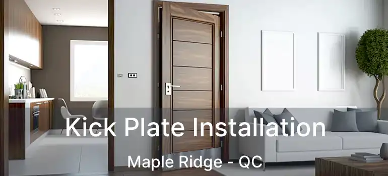  Kick Plate Installation Maple Ridge - QC