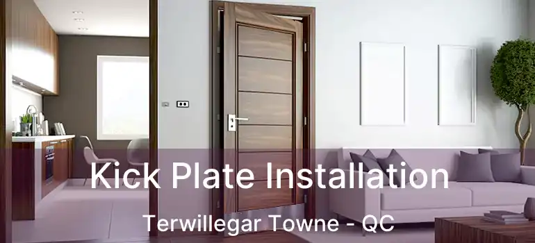  Kick Plate Installation Terwillegar Towne - QC