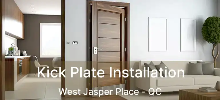  Kick Plate Installation West Jasper Place - QC