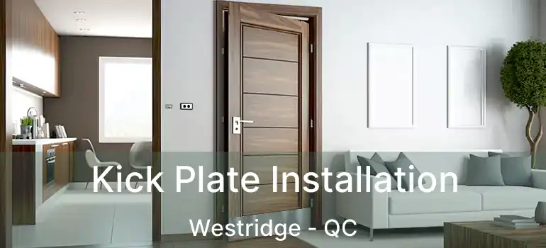  Kick Plate Installation Westridge - QC