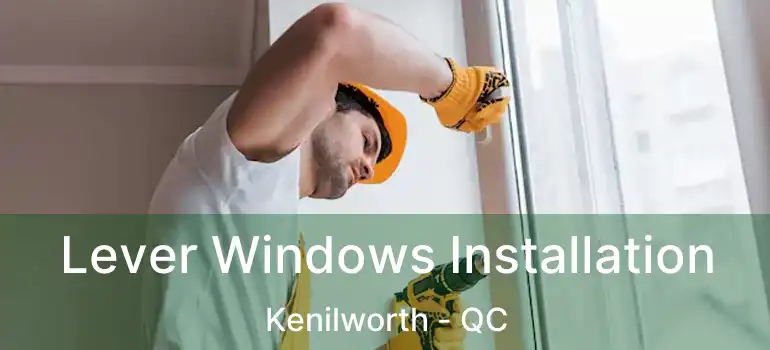 Lever Windows Installation Kenilworth - QC