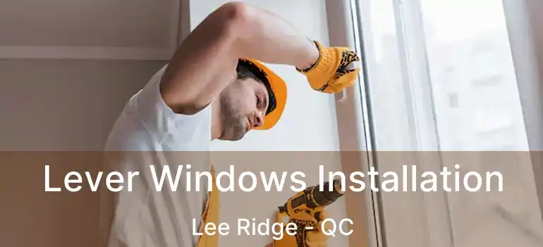 Lever Windows Installation Lee Ridge - QC