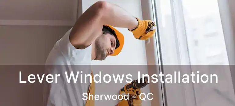 Lever Windows Installation Sherwood - QC