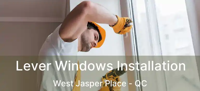  Lever Windows Installation West Jasper Place - QC