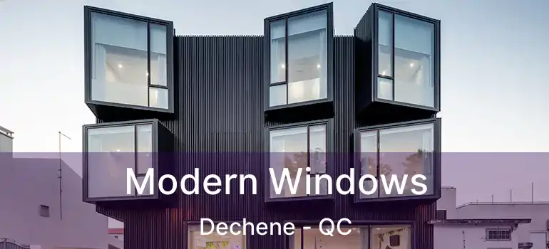 Modern Windows Dechene - QC
