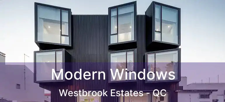Modern Windows Westbrook Estates - QC