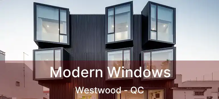 Modern Windows Westwood - QC