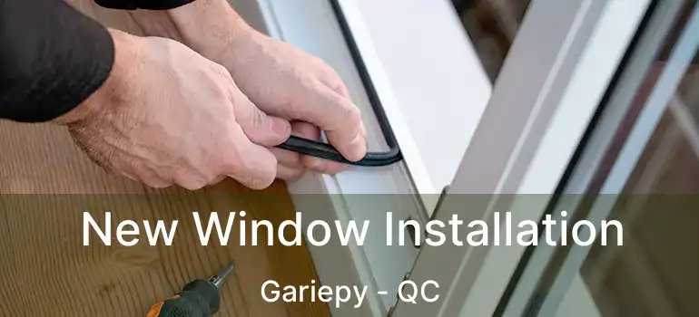  New Window Installation Gariepy - QC