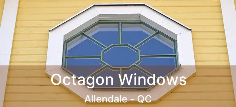 Octagon Windows Allendale - QC