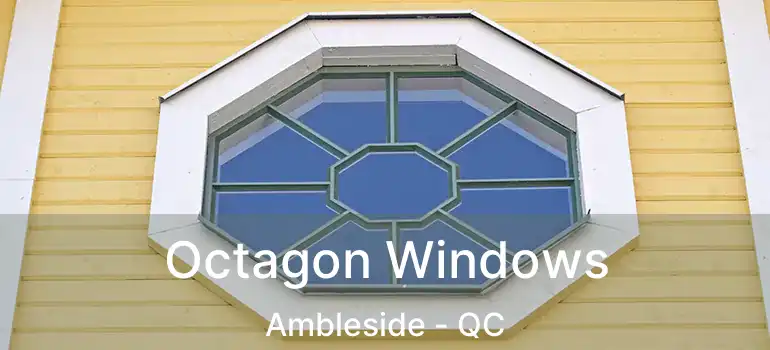  Octagon Windows Ambleside - QC