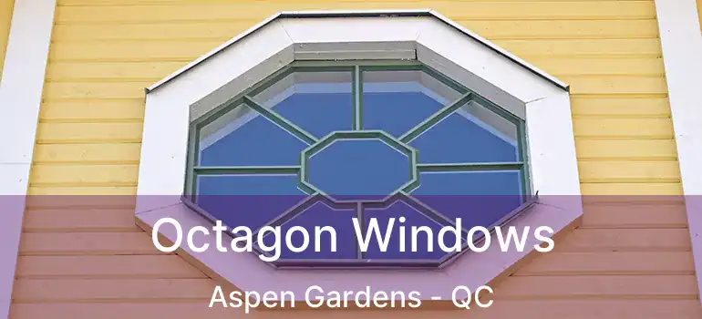 Octagon Windows Aspen Gardens - QC