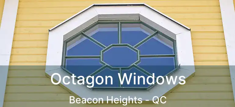  Octagon Windows Beacon Heights - QC